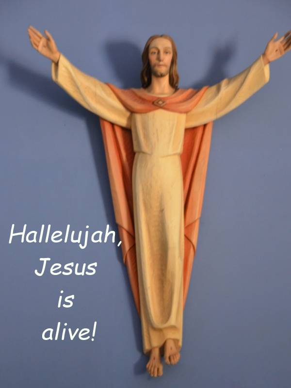 Hallelujah, Jesus is alive!
