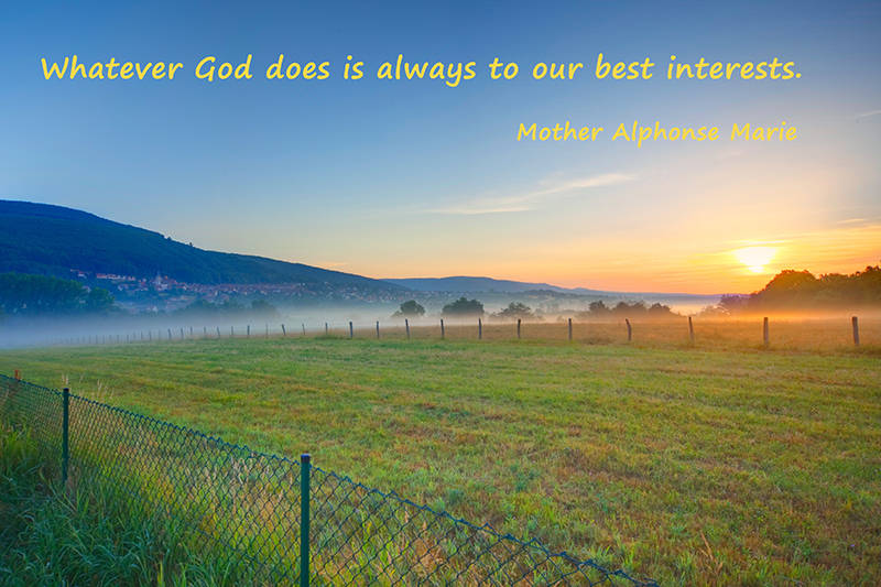 Whatever God does is always to our best interests.