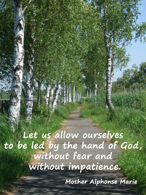 Let us allow ourselves to be led by the hand of God, without fear and without impatience.